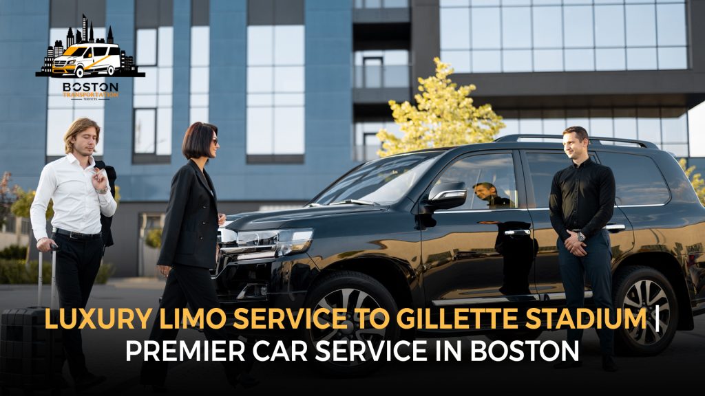 Luxury Limo Service to Gillette Stadium | Premier Car Service in Boston